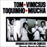 Garota de Ipanema – Tom, Vinícius, Toquinho E Miúcha