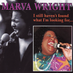 I still haven’t found what I’m looking for – Marva Wright.