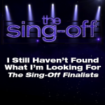 I Still Haven’t Found What I’m Looking For –  The Sing Off Finalists