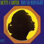 Round Midnight –  Betty Carter