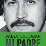 Pablo Escobar, mi padre – Juan Pablo Escobar