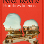 Hombres buenos – Arturo Pérez-Reverte