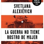 La guerra no tiene rostro de mujer – Svetlana Aleksievich