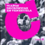 70 años de Crónicas en Venezuela (Tomo II)