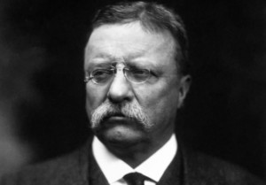 Theodore Roosevelt.