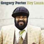 Hey Laura – Gregory Porter.
