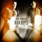 High hopes -Bruce Springsteen.