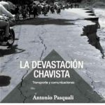 Transporte y comunicaciones: la devastación chavista – Antonio Pasquali