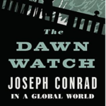 The Dawn Watch: Joseph Conrad in a Global World – Maya Jasanoff