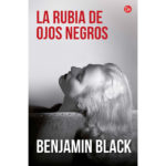 La rubia de ojos negros – Benjamin Black