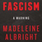 Fascism: A Warning – Madeleine Albright