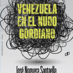 Venezuela en el nudo gordiano – José Noguera Santaella