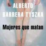 Mujeres que matan – Alberto Barrera Tyszka