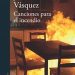 Canciones para el incendio – Juan Gabriel Vásquez