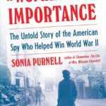 A Woman of No Importance: The Untold Story of the American Spy Who Helped Win World War II – Sonia Purnell