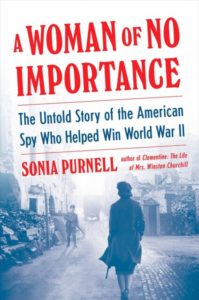 A Woman of No Importance: The Untold Story of the American Spy Who Helped Win World War II