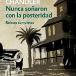 Ellos nunca soñaron con la posteridad – Raymond Chandler