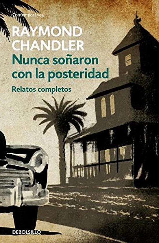 Ellos nunca soñaron con la posteridad - Raymond Chandler