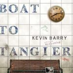 Night Boat to Tangier – Kevin Barry