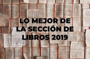 Lo mejor de la sección de Libros 2019 (Parte I)