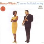 I Can’t Get Started – Nancy Wilson & Cannonball Adderley