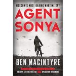 Agent Sonya: Moscow’s Most Daring Wartime Spy – Ben Macintyre