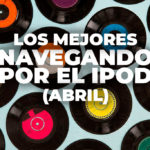 Lo mejor de Navegando por el iPod 2020 (Abril)