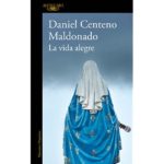 La vida alegre – Daniel Centeno