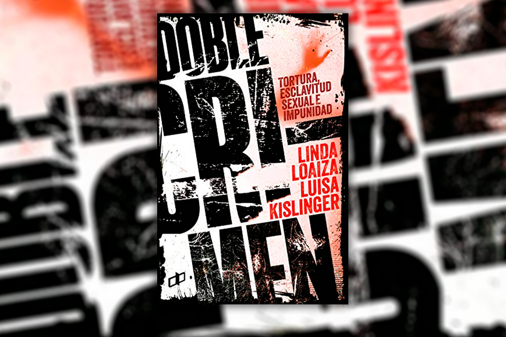 Doble crimen. Tortura, esclavitud sexual e impunidad - Linda Loaiza y Luisa Kislinger