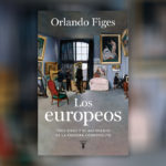 Los europeos: Tres vidas y el nacimiento de la cultura europea – Orlando Figes