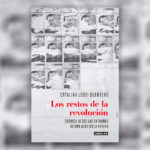 Los restos de la revolución: Crónica desde las entrañas de una Venezuela herida – Catalina Lobo-Guerrero