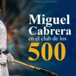 Miguel Cabrera en el club de los 500 – Mari Montes