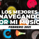 Lo mejor de Navegando por mi música 2021 (Febrero)