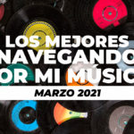 Lo mejor de Navegando por mi música 2021 (Marzo)