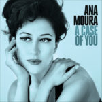 A Case of You – Ana Moura