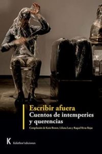 Escribir afuera: Cuentos de intemperies y querencias - Raquel Rivas Rojas, Katie Brown y Liliana Lara