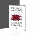 Delirio americano Una historia cultural y política de América Latina – Carlos Granés